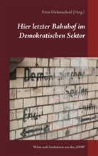Erns Dickenscheid, Ernst Dickenscheid - Hier letzter Bahnhof  im Demokratischen Sektor
