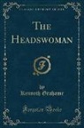 Kenneth Grahame - The Headswoman (Classic Reprint)