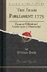 William Hunt - The Irish Parliament 1775: From an Official and Contemporary Manuscript (Classic Reprint)