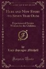 Lucy Sprague Mitchell - Here and Now Story -to Seven Year Olds
