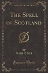 Keith Clark - The Spell of Scotland (Classic Reprint)