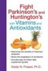 Kedar N. Prasad - Fight Parkinson's and Huntington's with Vitamins and Antioxidants