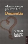 ELLIOTT WRIGHT SUSA, Susan Elliot-Wright, Elliot-Wright Susan - When Someone You Love Has Dementia