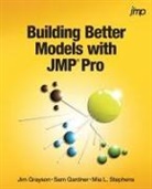 Sam Gardner, Jim Grayson, Mia Stephens - Building Better Models with Jmp Pro
