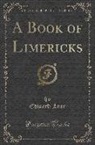 Edward Lear - A Book of Limericks (Classic Reprint)