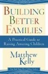 Matthew Kelly - Building Better Families: A Practical Guide to Raising Amazing Children
