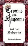 Norris Bloom - Crowns and Kingdoms: Bohemia: Book Four: Bohemia Volume 4