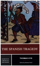 Thomas Kyd, Michael Neill, Michael Neill, Michael (University of Kent) Neill - The Spanish Tragedy: A Norton Critical Edition