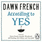 Dawn French, Garrick Hagon, Tom Judd, Christopher Thompson, Jennifer Woodward, Dawn French... - According to Yes (Hörbuch)