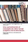 Gonzá, José González-Such, Jesús Jornet Meliá, Jesús M Jornet Meliá, Jesús M. Jornet Meliá, Carlo Sancho-Álvarez... - Una aproximación al concepto de valor social subjetivo de la educación