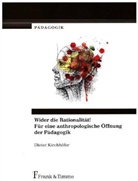 Dieter Kirchhöfer - Wider die Rationalität! Für eine anthropologische Öffnung der Pädagogik
