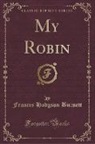 Frances Hodgson Burnett - My Robin (Classic Reprint)