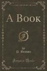 P. Benson - A Book, Vol. 1 (Classic Reprint)