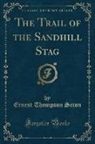 Ernest Thompson Seton - The Trail of the Sandhill Stag (Classic Reprint)