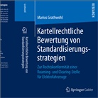 Marius Grathwohl - Kartellrechtliche Bewertung von Standardisierungsstrategien