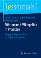 Isabel Braumandl, Isabell Braumandl, Monik Wastian, Monika Wastian, Sil Weisweiler, Silke Weisweiler - Führung und Mikropolitik in Projekten