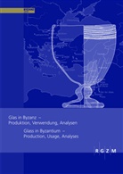 Jörg Drauschke, Daniel Keller - Glas in Byzanz - Produktion, Verwendung, Analysen