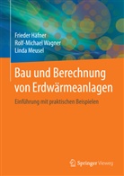 Friede Haefner, Friede Häfner, Frieder Häfner, Lind Meusel, Linda Meusel, Rolf Michae Wagner... - Bau und Berechnung von Erdwärmeanlagen