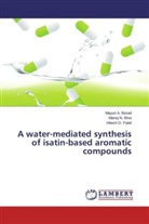 Manoj Bhoi, Manoj N Bhoi, Manoj N. Bhoi, Mayuri Borad, Mayuri A Borad, Mayuri A. Borad... - A water-mediated synthesis of isatin-based aromatic compounds