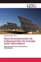 Alejandro Cadena Añazco - Guía de preparación de anteproyectos de energía solar fotovoltaica