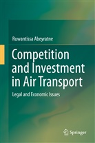 Ruwantissa Abeyratne - Competition and Investment in Air Transport