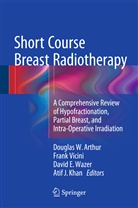 Fran A Vicini, Frank A Vicini, Douglas W Arthur, Douglas W. Arthur, David E Wazer et al, Atif J. Khan... - Short Course Breast Radiotherapy
