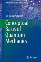 Jan-Markus Schwindt - Conceptual Basis of Quantum Mechanics