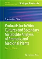 S. Mohan Jain, Shri Mohan Jain, Mohan Jain, S Mohan Jain - Protocols for In Vitro Cultures and Secondary Metabolite Analysis of Aromatic and Medicinal Plants, Second Edition