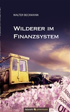 Walter Beckmann, Walter Beckmann - Wilderer im Finanzsystem