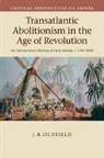 Dr. J. R. Oldfield, J. R. Oldfield - Transatlantic Abolitionism in the Age of Revolution