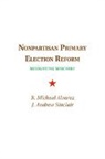 Michael Alvarez, R. Michael Alvarez, R. Michael (California Institute of Techn Alvarez, R. Michael Sinclair Alvarez, Alvarez R. Michael, Andrew Sinclair... - Nonpartisan Primary Election Reform