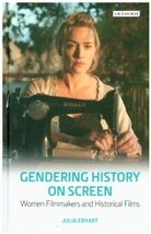 Julia Erhart - Gendering History on Screen