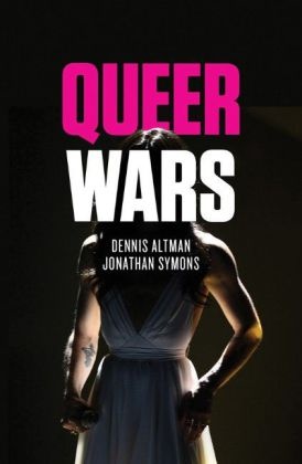 D Altman, Denni Altman, Dennis Altman, Dennis Symons Altman, Jonathan Symons, … - Queer Wars