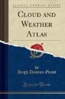 Hugh Duncan Grant - Cloud and Weather Atlas (Classic Reprint)