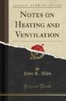 John R. Allen - Notes on Heating and Ventilation (Classic Reprint)