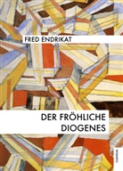 Fred Endrikat - Der fröhliche Diogenes