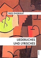 Fred Endrikat - Liederliches und Lyrisches