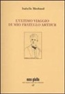 Isabelle Rimbaud, A. Castronuovo - L'ultimo viaggio di mio fratello Arthur