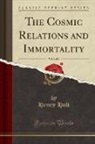 Henry Holt - The Cosmic Relations and Immortality, Vol. 1 of 2 (Classic Reprint)