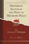 Charles E. Waterman - Historical Sketch of the Town of Mechanic Falls (Classic Reprint)
