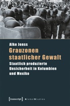 Alke Jenss - Grauzonen staatlicher Gewalt