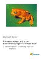 Christoph Giebel - Fauna der Vorwelt mit steter Berücksichtigung der lebenden Tiere