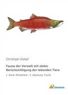Christoph Giebel - Fauna der Vorwelt mit steter Berücksichtigung der lebenden Tiere