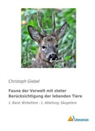 Christoph Giebel - Fauna der Vorwelt mit steter Berücksichtigung der lebenden Tiere
