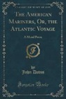 John Davis - The American Mariners, Or, the Atlantic Voyage