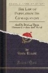 Annie Besant - The Law of Population Its Consequences: And Its Bearing Upon Human Conduct and Moral (Classic Reprint)