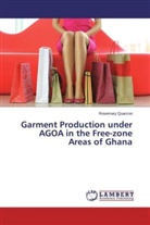 Rosemary Quarcoo - Garment Production under AGOA in the Free-zone Areas of Ghana