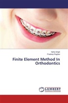 Pradeep Raghav, Neh Singh, Neha Singh - Finite Element Method In Orthodontics
