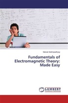Mainak Mukhopadhyay - Fundamentals of Electromagnetic Theory: Made Easy