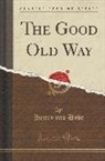 Henry Van Dyke - The Good Old Way (Classic Reprint)